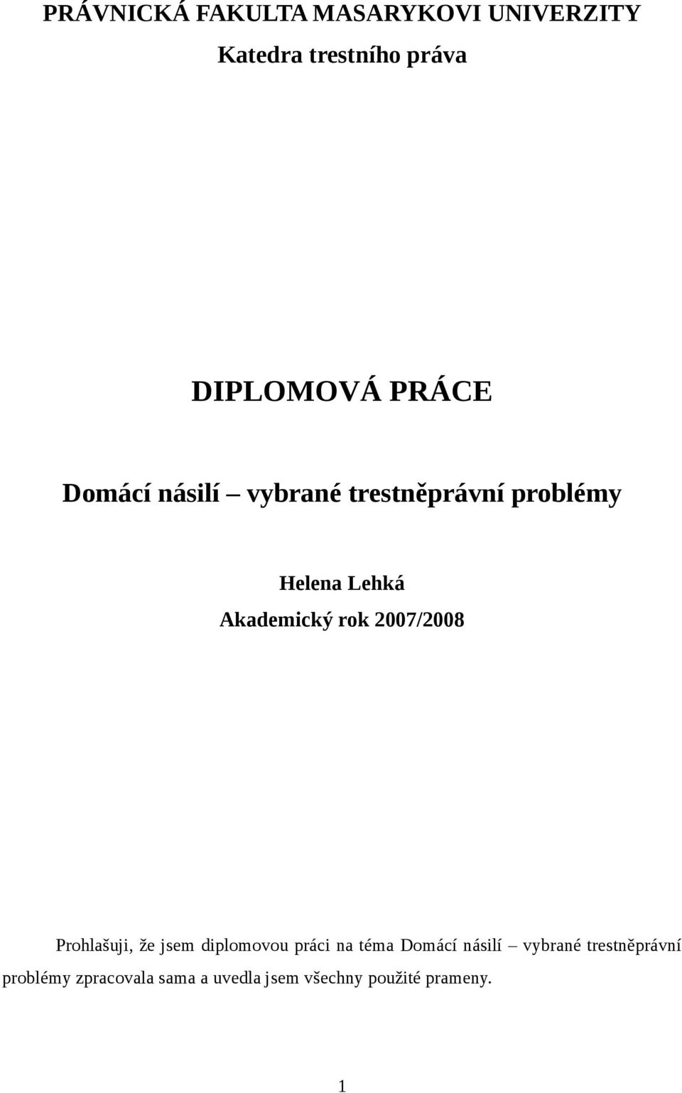 rok 2007/2008 Prohlašuji, že jsem diplomovou práci na téma Domácí násilí