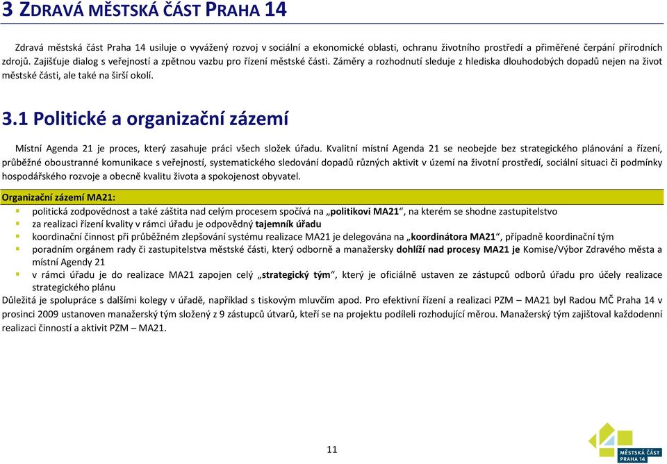 1 Politické a organizační zázemí Místní Agenda 21 je proces, který zasahuje práci všech složek úřadu.