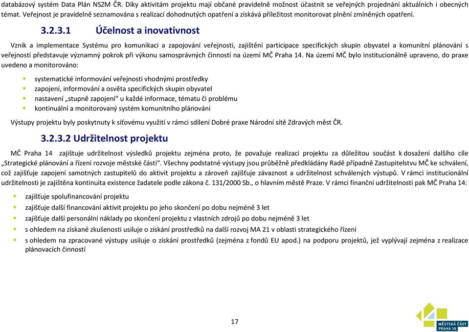 2.3.1 Účelnost a inovativnost Vznik a implementace Systému pro komunikaci a zapojování veřejnosti, zajištění participace specifických skupin obyvatel a komunitní plánování s veřejností představuje