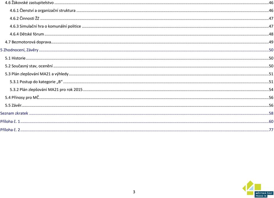 .. 50 5.3 Plán zlepšování MA21 a výhledy... 51 5.3.1 Postup do kategorie B... 51 5.3.2 Plán zlepšování MA21 pro rok 2015... 54 5.