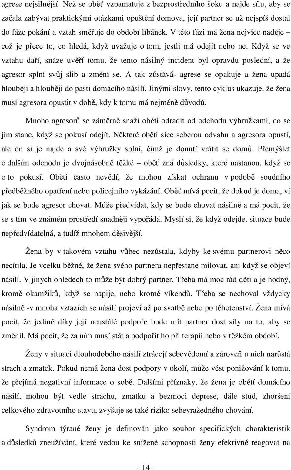 líbánek. V této fázi má žena nejvíce naděje což je přece to, co hledá, když uvažuje o tom, jestli má odejít nebo ne.