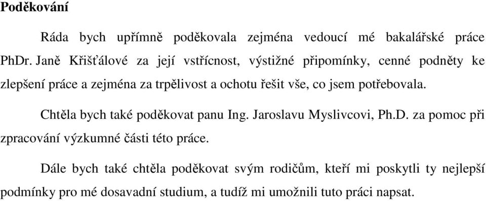 řešit vše, co jsem potřebovala. Chtěla bych také poděkovat panu Ing. Jaroslavu Myslivcovi, Ph.D.