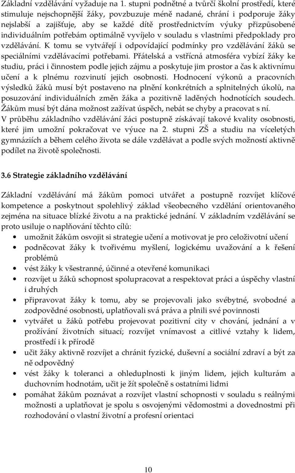 přizpůsobené individuálním potřebám optimálně vyvíjelo v souladu s vlastními předpoklady pro vzdělávání.