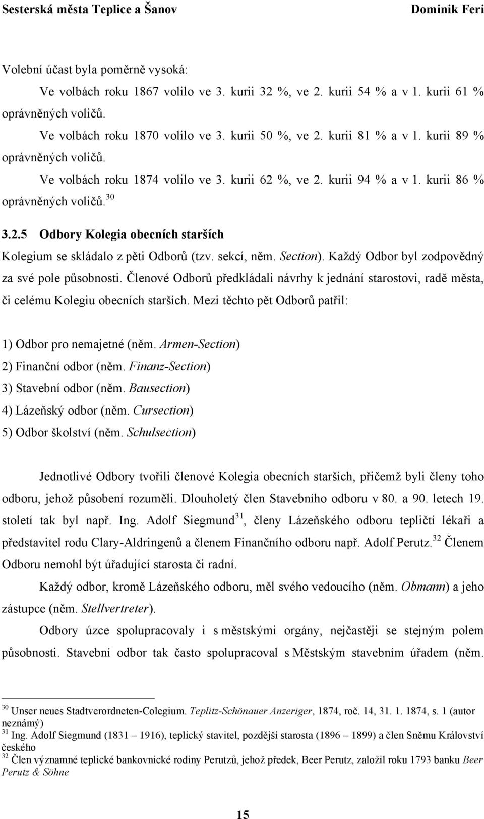 sekcí, něm. Section). Každý Odbor byl zodpovědný za své pole působnosti. Členové Odborů předkládali návrhy k jednání starostovi, radě města, či celému Kolegiu obecních starších.