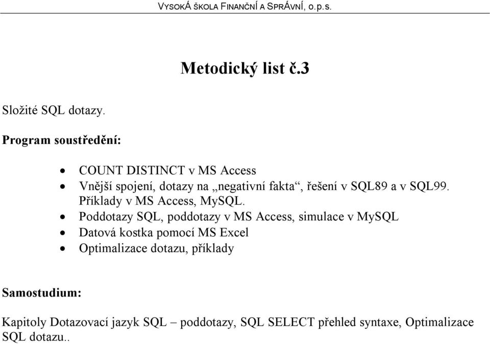 SQL99. Příklady v MS Access, MySQL.