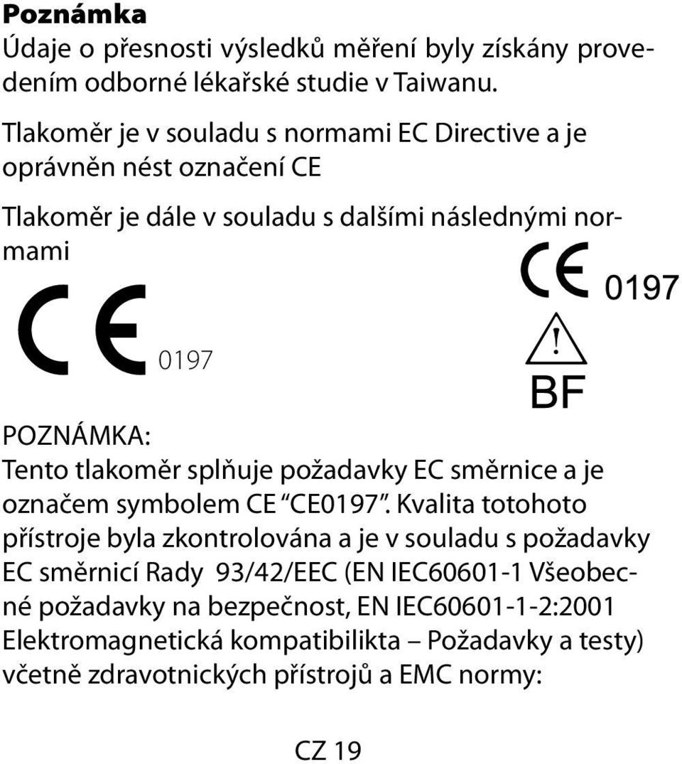 Tento tlakoměr splňuje požadavky EC směrnice a je označem symbolem CE CE0197.