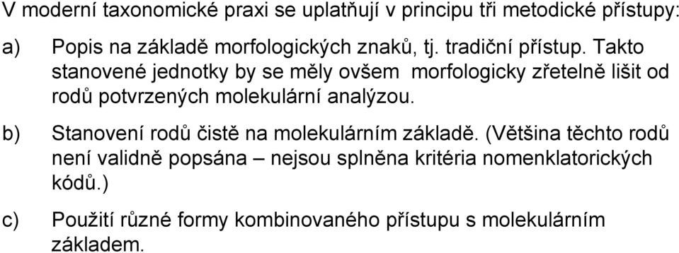 Takto stanovené jednotky by se měly ovšem morfologicky zřetelně lišit od rodů potvrzených molekulární analýzou.