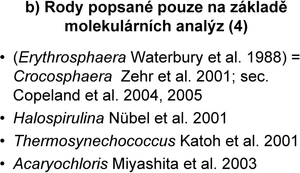 2001; sec. Copeland et al. 2004, 2005 Halospirulina Nübel et al.