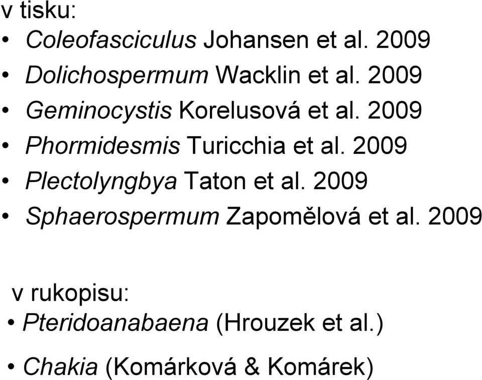 2009 Phormidesmis Turicchia et al. 2009 Plectolyngbya Taton et al.