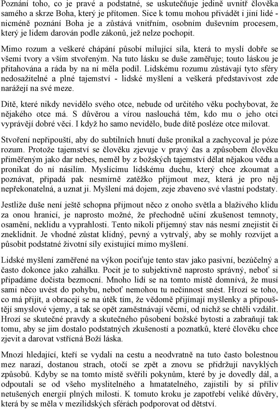 Mimo rozum a veškeré chápání působí milující síla, která to myslí dobře se všemi tvory a vším stvořeným. Na tuto lásku se duše zaměřuje; touto láskou je přitahována a ráda by na ní měla podíl.