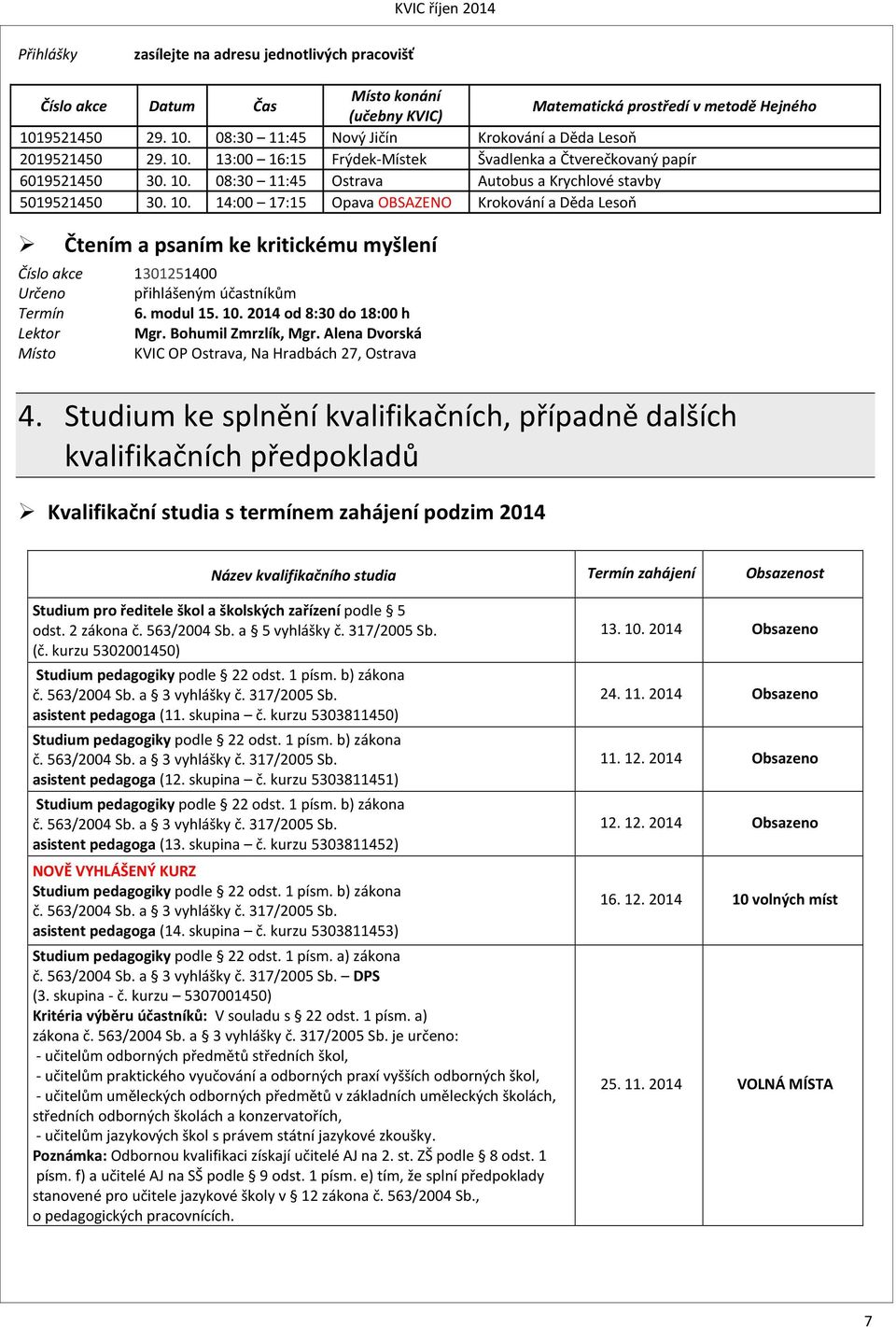 08:30 11:45 Ostrava Autobus a Krychlové stavby 5019521450 30. 10.