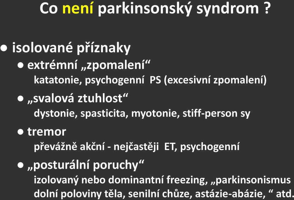 svalová ztuhlost dystonie, spasticita, myotonie, stiff-person sy tremor převážně akční -