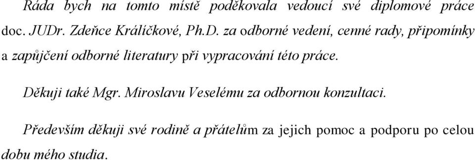 za odborné vedení, cenné rady, připomínky a zapůjčení odborné literatury při