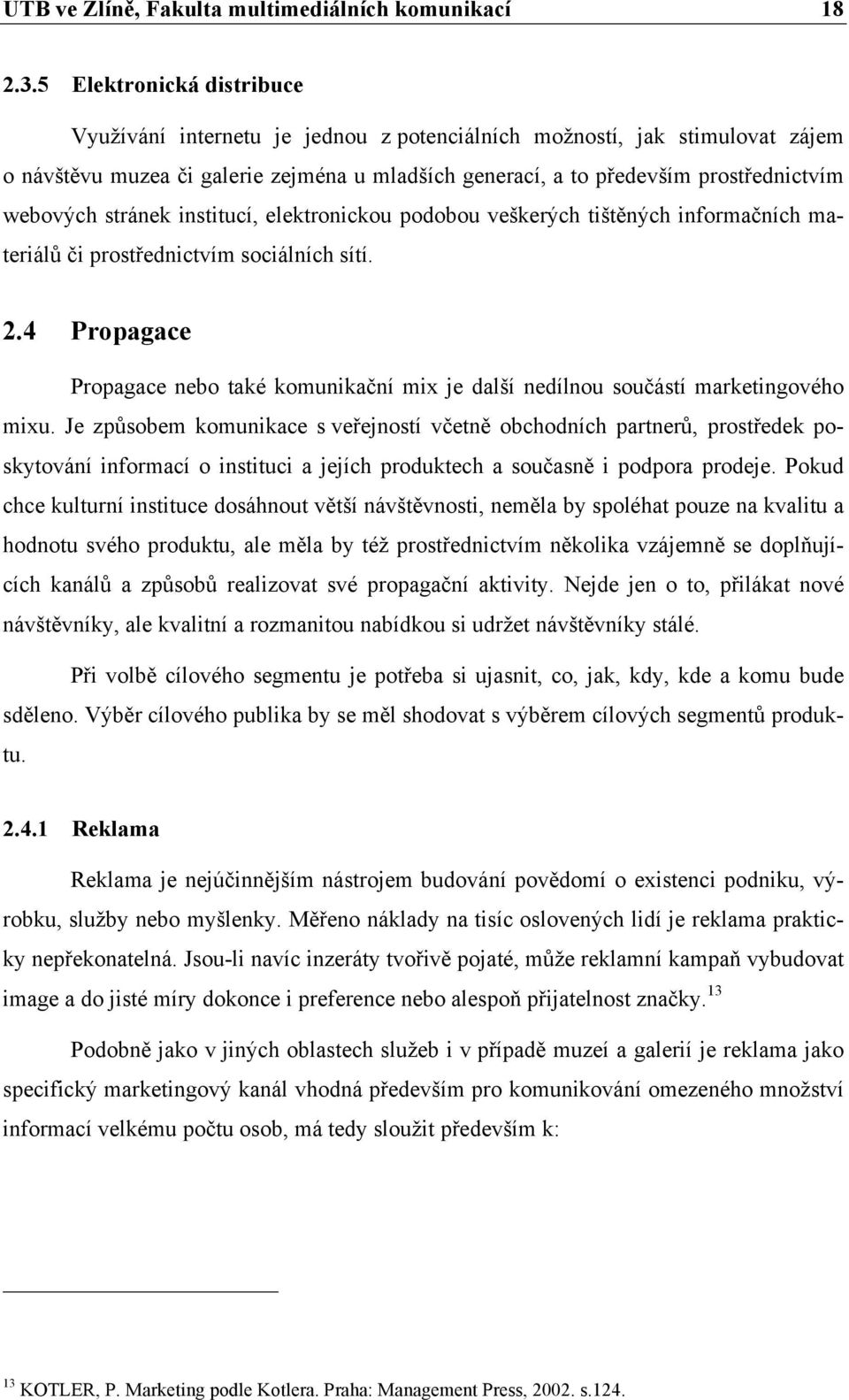 stránek institucí, elektronickou podobou veškerých tištěných informačních materiálů či prostřednictvím sociálních sítí. 2.