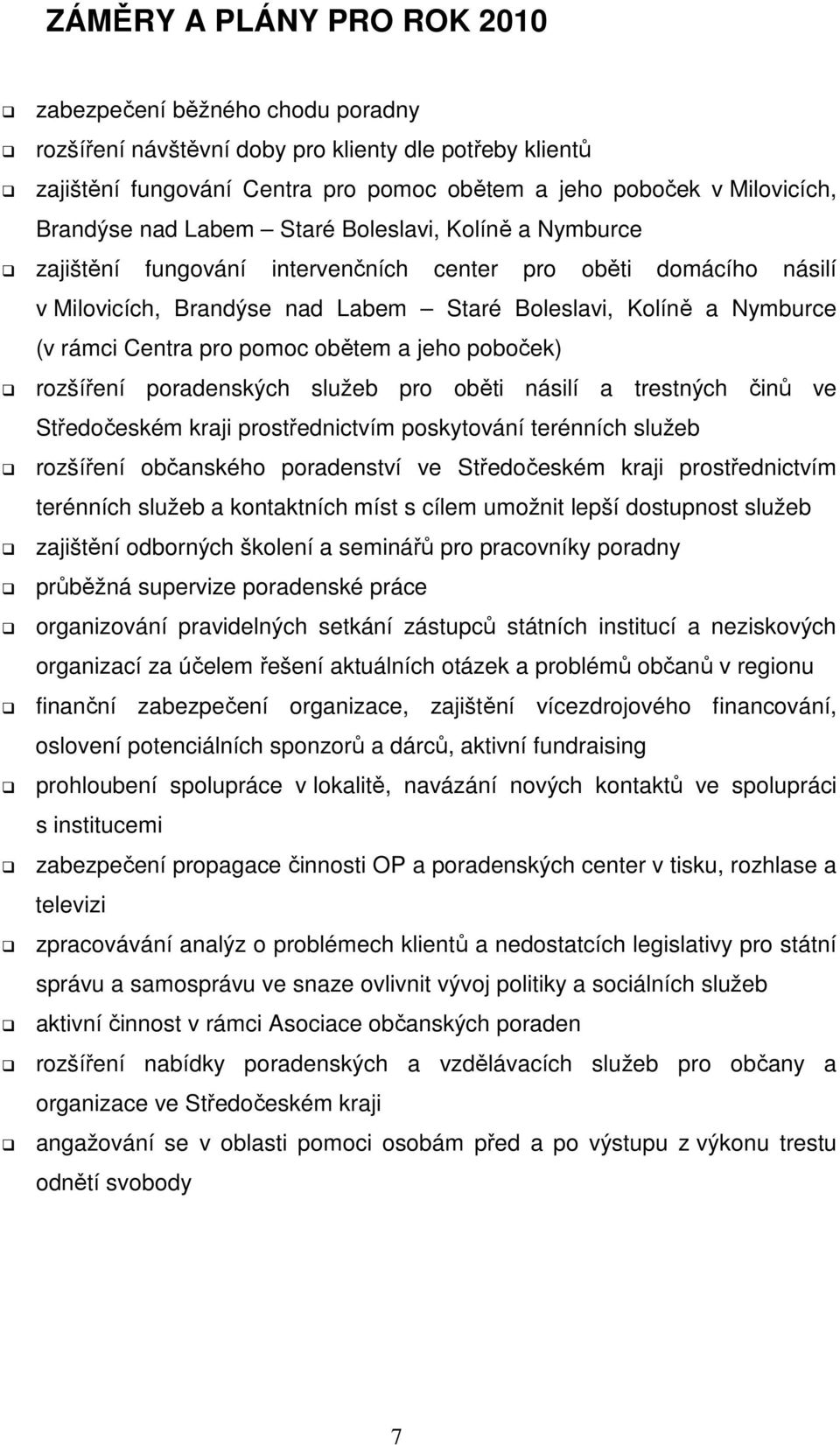 Centra pro pomoc obětem a jeho poboček) rozšíření poradenských služeb pro oběti násilí a trestných činů ve Středočeském kraji prostřednictvím poskytování terénních služeb rozšíření občanského