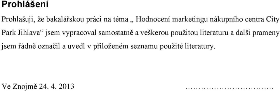 samostatně a veškerou použitou literaturu a další prameny jsem