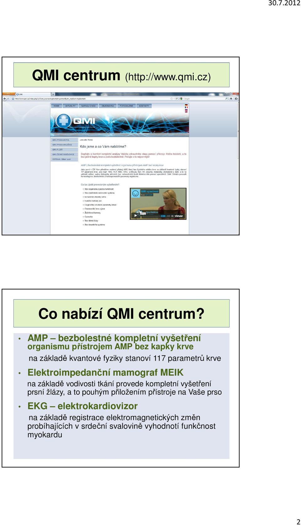 parametrů krve Elektroimpedanční mamograf MEIK na základě vodivosti tkání provede kompletní vyšetření prsní žlázy, a