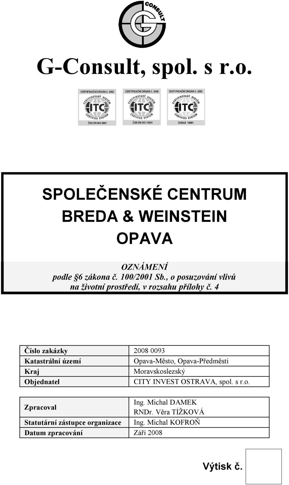 4 Číslo zakázky Katastrální území Opava-Město, Opava-Předměstí Kraj Moravskoslezský Objednatel CITY INVEST