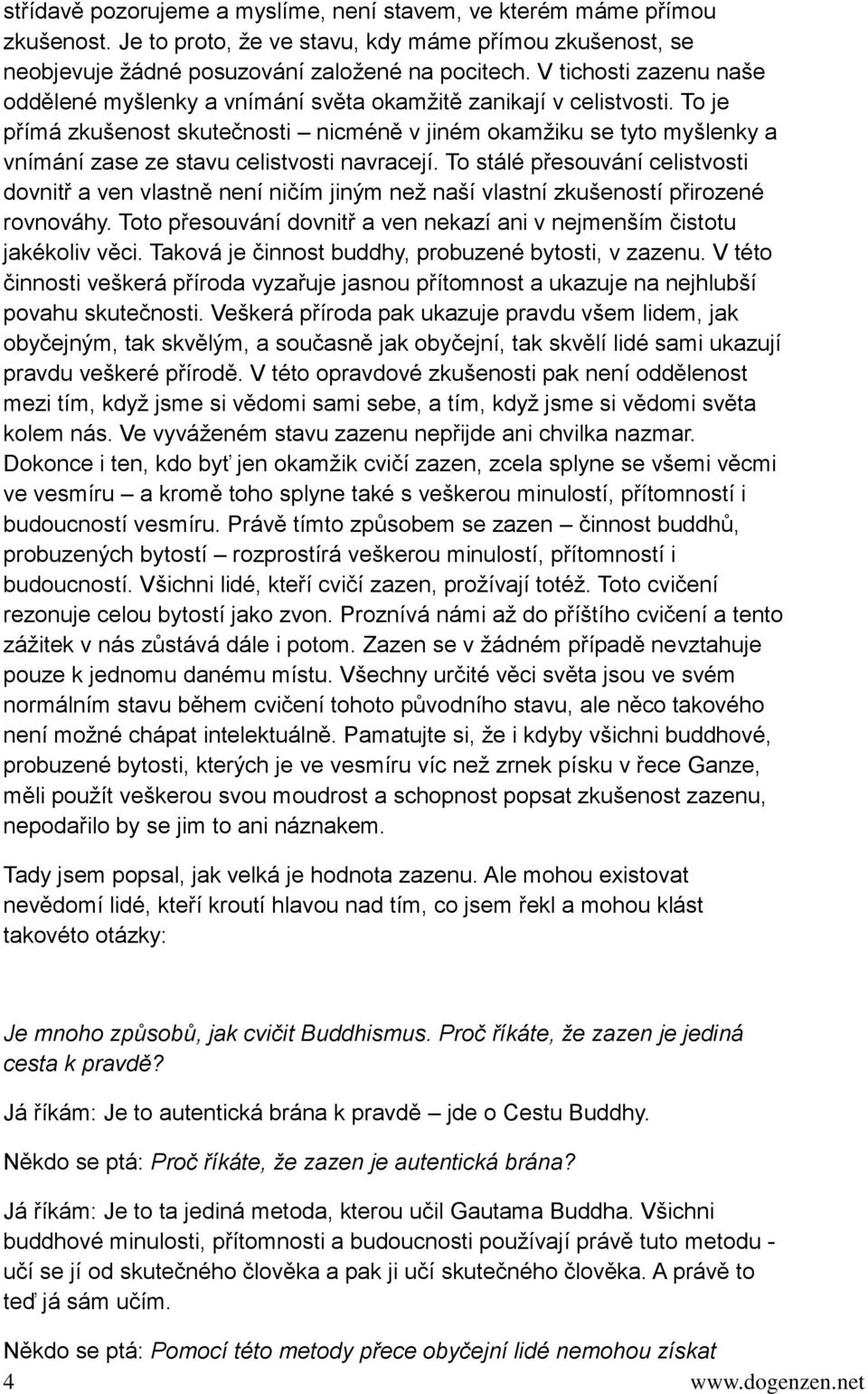 To je přímá zkušenost skutečnosti nicméně v jiném okamžiku se tyto myšlenky a vnímání zase ze stavu celistvosti navracejí.