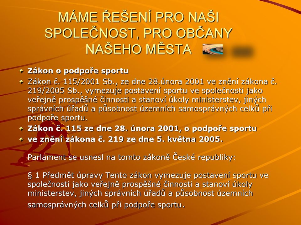 podpoře sportu. Zákon č. 115 ze dne 28. února 2001, o podpoře sportu ve znění zákona č. 219 ze dne 5. května 2005.