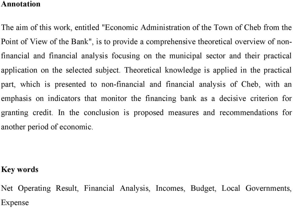 Theoretical knowledge is applied in the practical part, which is presented to non-financial and financial analysis of Cheb, with an emphasis on indicators that monitor the