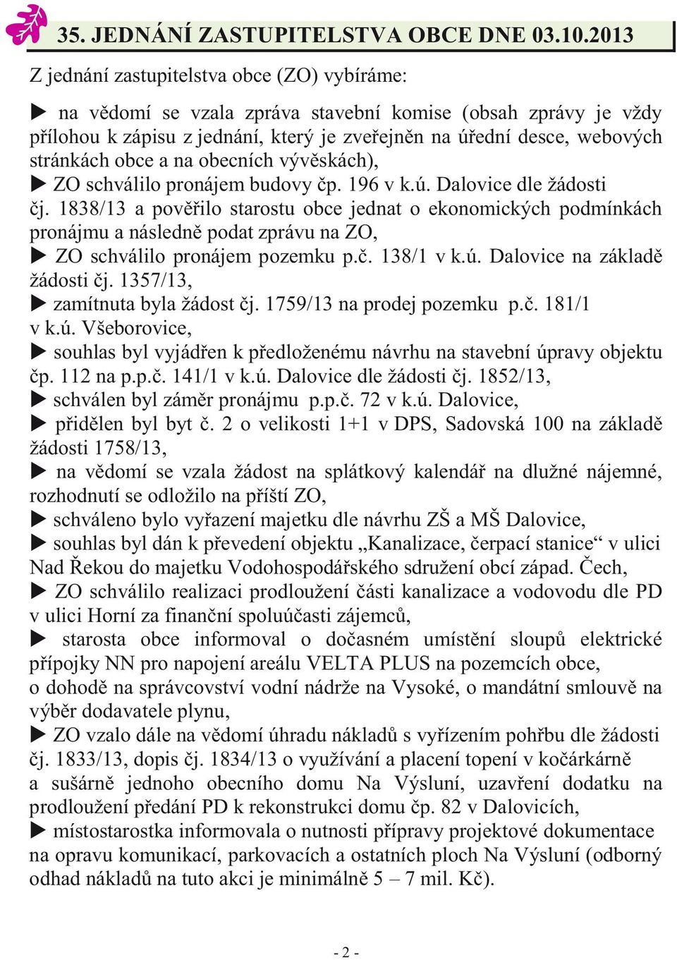 obce a na obecních vývěskách), ZO schválilo pronájem budovy čp. 196 v k.ú. Dalovice dle žádosti čj.