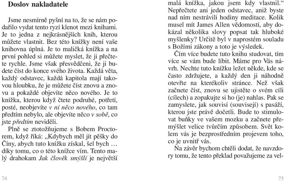 Každá věta, každý odstavec, každá kapitola mají takovou hloubku, že je můžete číst znovu a znovu a pokaždé objevíte něco nového.