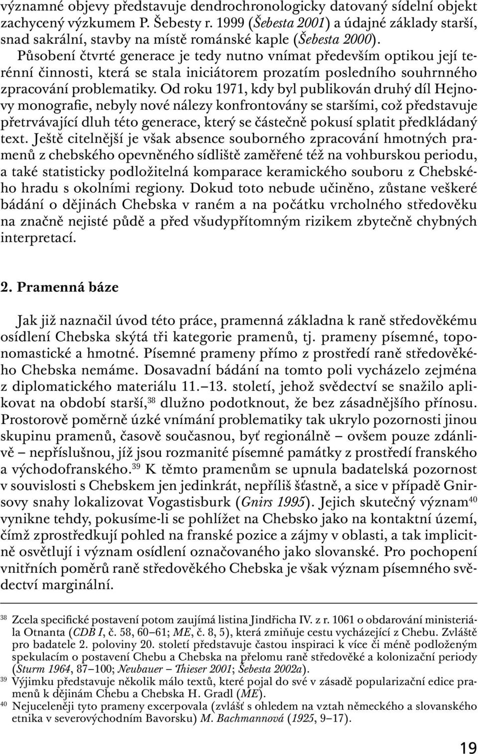 Působení čtvrté generace je tedy nutno vnímat především optikou její terénní činnosti, která se stala iniciátorem prozatím posledního souhrnného zpracování problematiky.