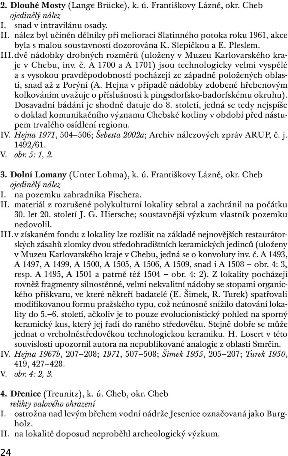 dvě nádobky drobných rozměrů (uloženy v Muzeu Karlovarského kraje v Chebu, inv. č.