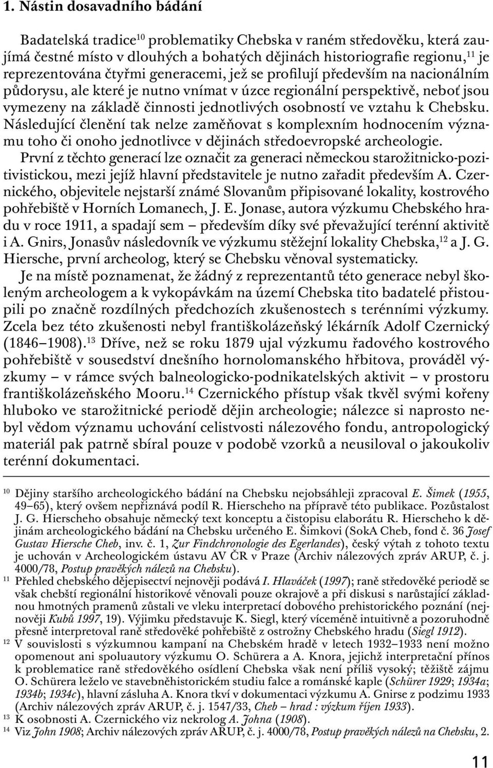 vztahu k Chebsku. Následující členění tak nelze zaměňovat s komplexním hodnocením významu toho či onoho jednotlivce v dějinách středoevropské archeologie.