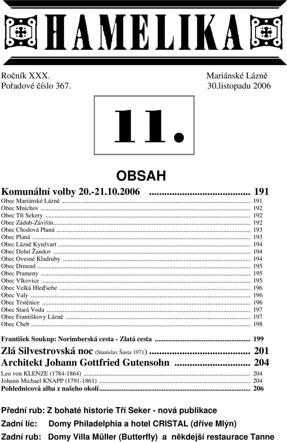 .. 195 Obec Velká Hleďsebe... 196 Obec Valy... 196 Obec Trstěnice... 196 Obec Stará Voda... 197 Obec Františkovy Lázně... 197 Obec Cheb... 198 František Soukup: Norimberská cesta - Zlatá cesta.