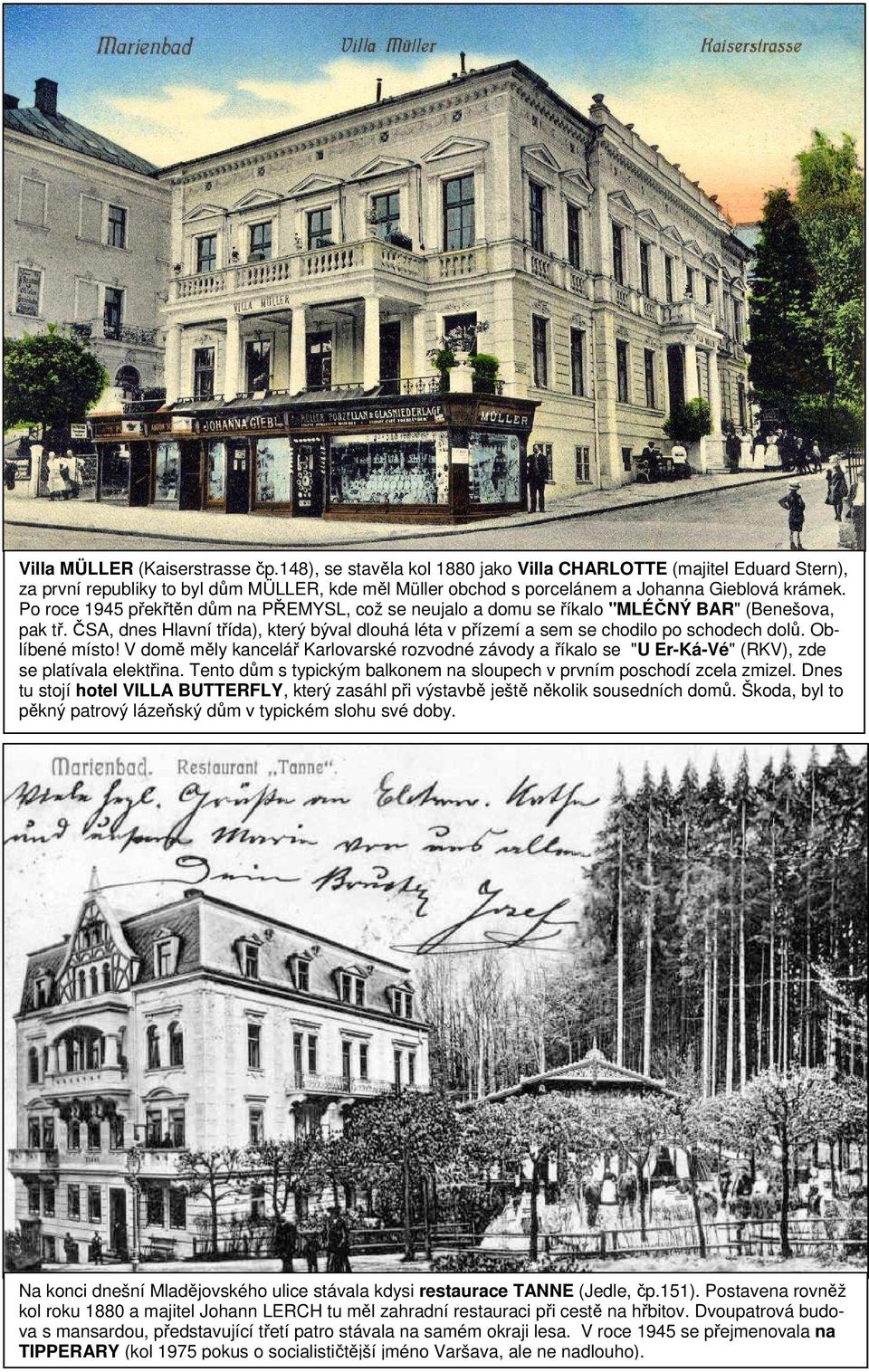 Po roce 1945 překřtěn dům na PŘEMYSL, což se neujalo a domu se říkalo "MLÉČNÝ BAR" (Benešova, pak tř. ČSA, dnes Hlavní třída), který býval dlouhá léta v přízemí a sem se chodilo po schodech dolů.