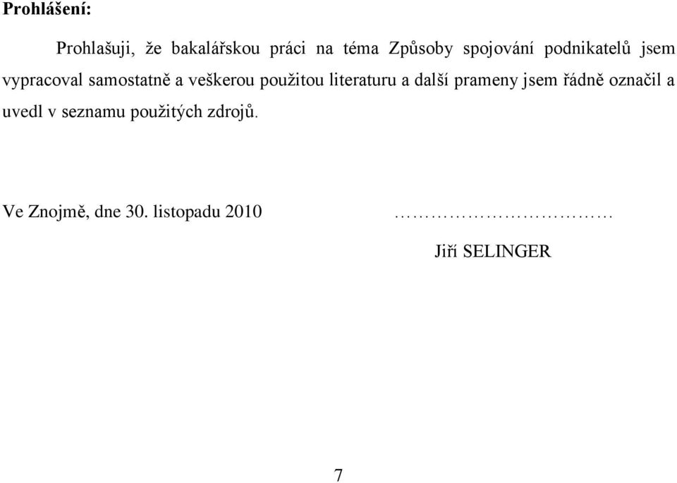 pouţitou literaturu a další prameny jsem řádně označil a uvedl v