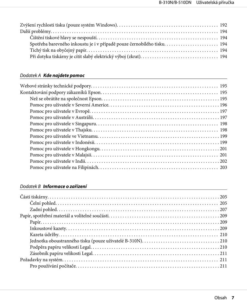 .. 195 Kontaktování podpory zákazníků Epson... 195 Než se obrátíte na společnost Epson... 195 Pomoc pro uživatele v Severní Americe........ 196 Pomoc pro uživatele v Evropě.