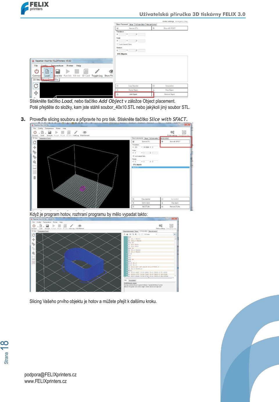 Proveïte slicing souboru a pøipravte ho pro tisk. Stisknìte tlaèítko Slice with SFACT.