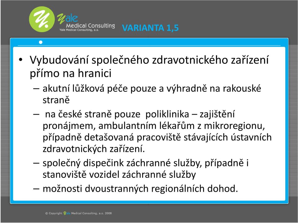 mikroregionu, případně detašovaná pracoviště stávajících ústavních zdravotnických zařízení.