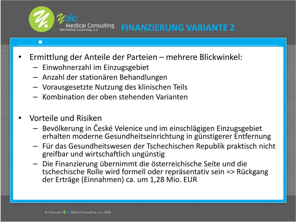 moderne Gesundheitseinrichtung in günstigerer Entfernung Für das Gesundheitswesen der Tschechischen Republik praktisch nicht greifbar und wirtschaftlich ungünstig