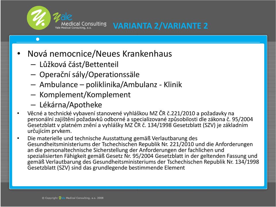 95/2004 Gesetzblatt v platném znění a vyhlášky MZ ČR č. 134/1998 Gesetzblatt (SZV) je základním určujícím prvkem.