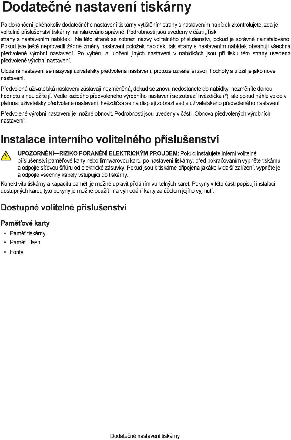 Pokud jste ještě neprovedli žádné změny nastavení položek nabídek, tak strany s nastavením nabídek obsahují všechna předvolené výrobní nastavení.