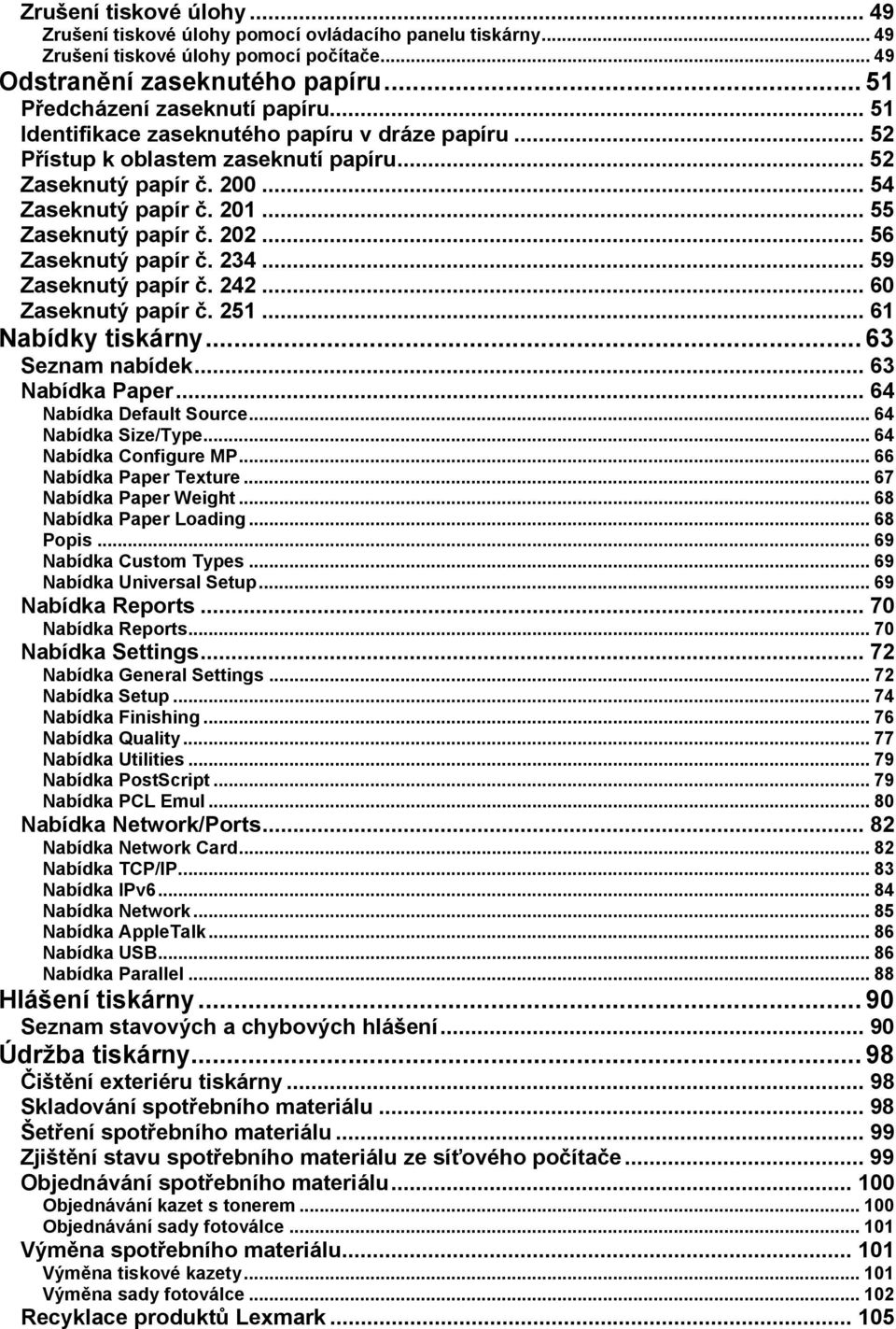 .. 56 Zaseknutý papír č. 234... 59 Zaseknutý papír č. 242... 60 Zaseknutý papír č. 251... 61 Nabídky tiskárny... 63 Seznam nabídek... 63 Nabídka Paper... 64 Nabídka Default Source.