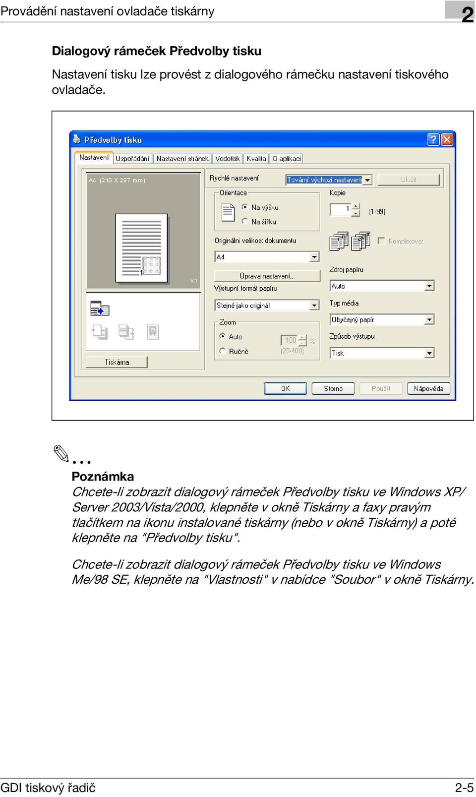 Poznámka Chcete-li zobrazit dialogový rámeček Předvolby tisku ve Windows XP/ Server 003/Vista/000, klepněte v okně Tiskárny a faxy