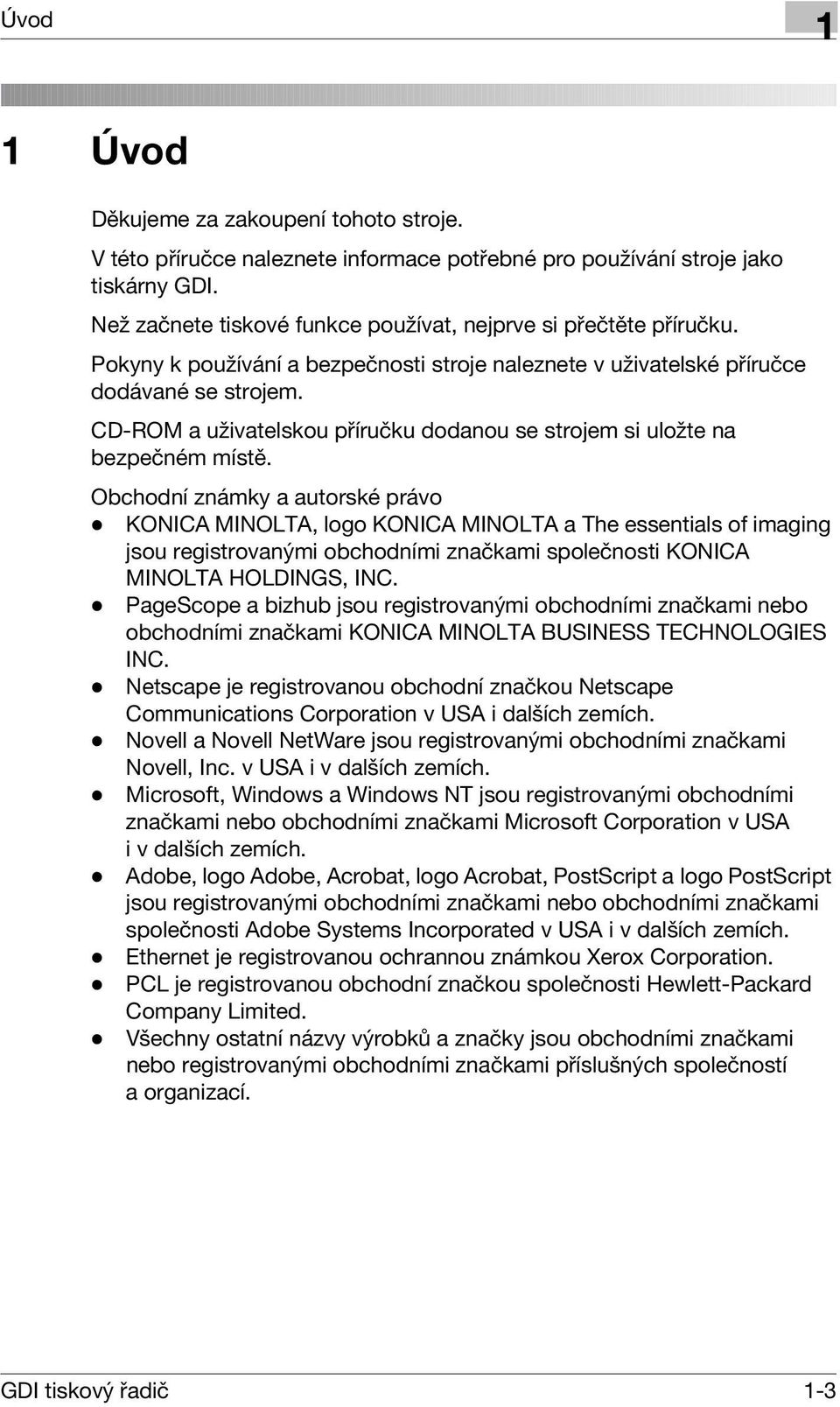 CD-ROM a uživatelskou příručku dodanou se strojem si uložte na bezpečném místě.