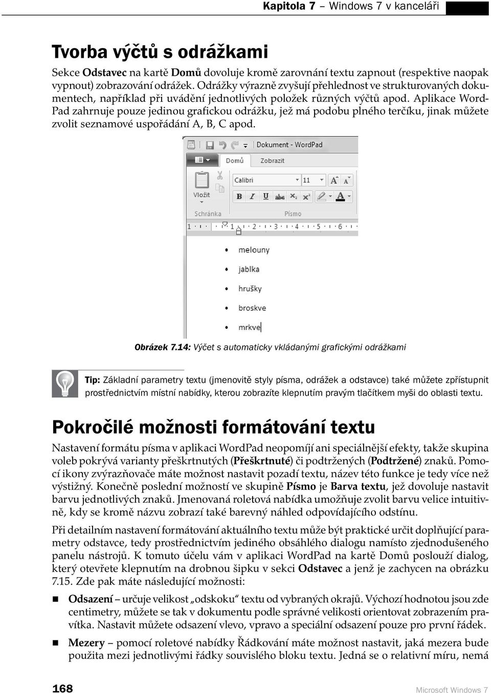 Aplikace Word- Pad zahrnuje pouze jedinou grafickou odrážku, jež má podobu plného terčíku, jinak můžete zvolit seznamové uspořádání A, B, C apod. Obrázek 7.