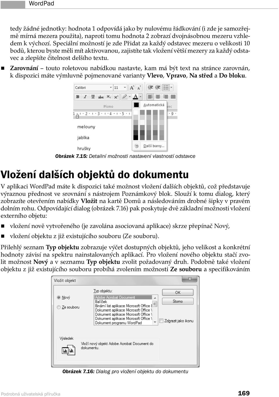 textu. Zarovnání touto roletovou nabídkou nastavte, kam má být text na stránce zarovnán, k dispozici máte výmluvně pojmenované varianty Vlevo, Vpravo, Na střed a Do bloku. Obrázek 7.