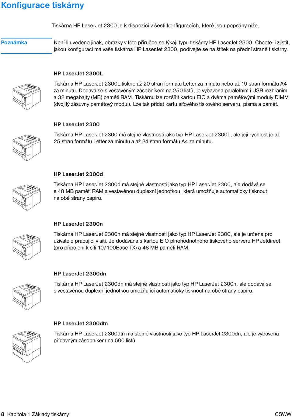 Chcete-li zjistit, jakou konfiguraci má vaše tiskárna HP LaserJet 2300, podívejte se na štítek na přední straně tiskárny.