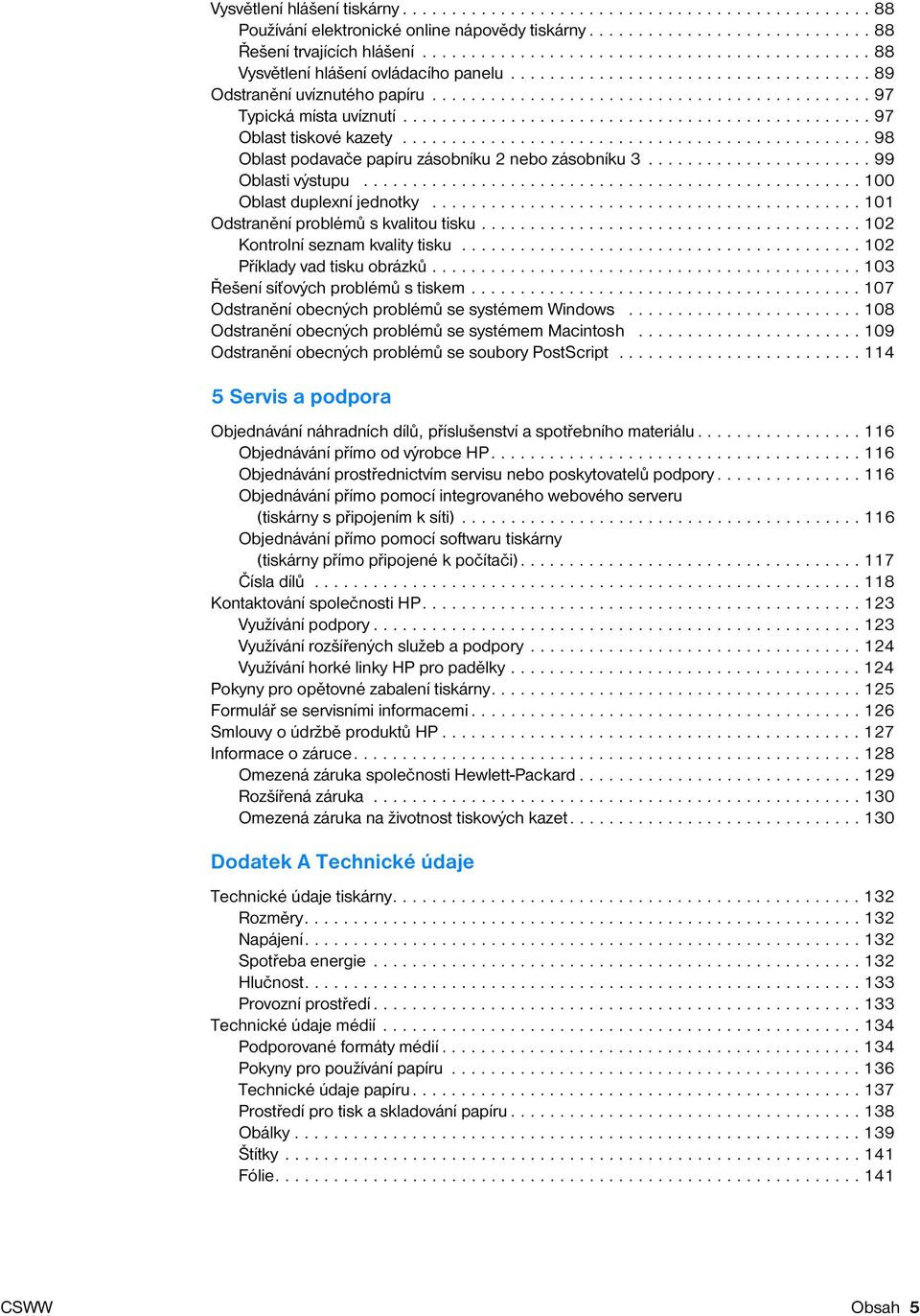 ............................................... 97 Oblast tiskové kazety................................................ 98 Oblast podavače papíru zásobníku 2 nebo zásobníku 3....................... 99 Oblasti výstupu.