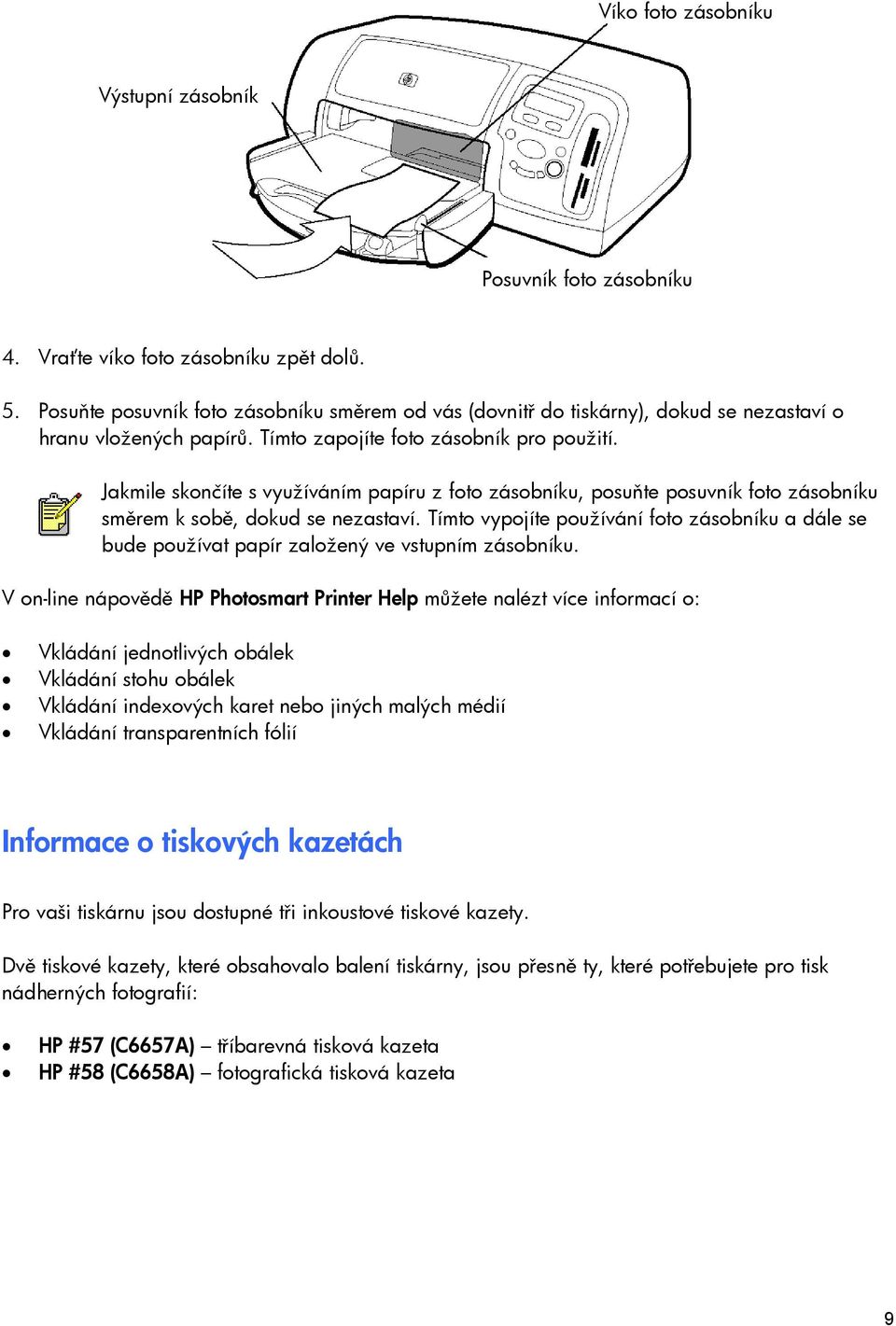 Jakmile skončíte s využíváním papíru z foto zásobníku, posuňte posuvník foto zásobníku směrem k sobě, dokud se nezastaví.