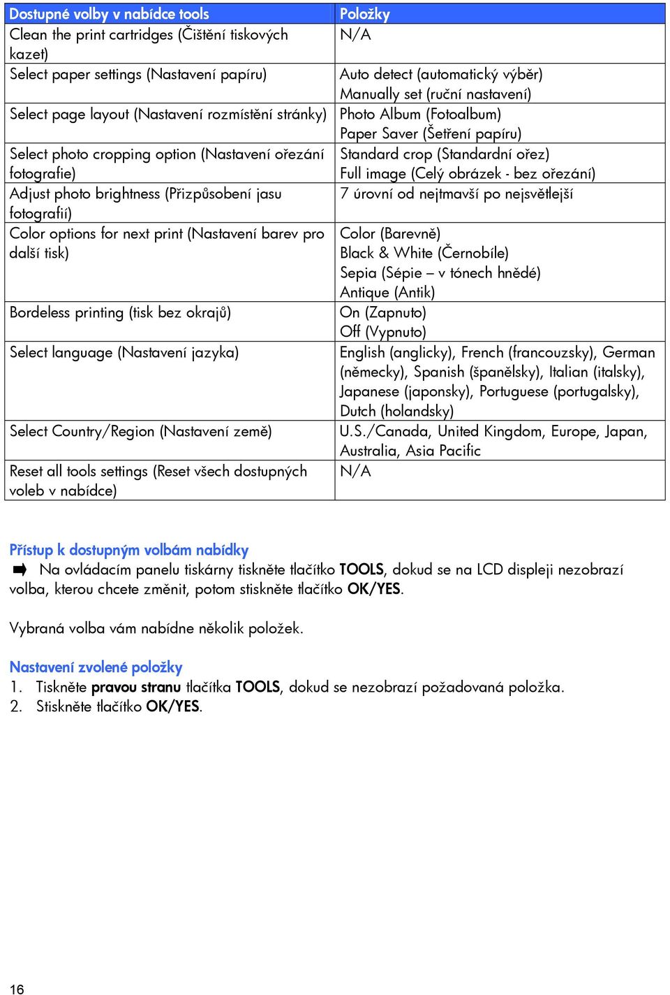 options for next print (Nastavení barev pro další tisk) Bordeless printing (tisk bez okrajů) Select language (Nastavení jazyka) Select Country/Region (Nastavení země) Reset all tools settings (Reset