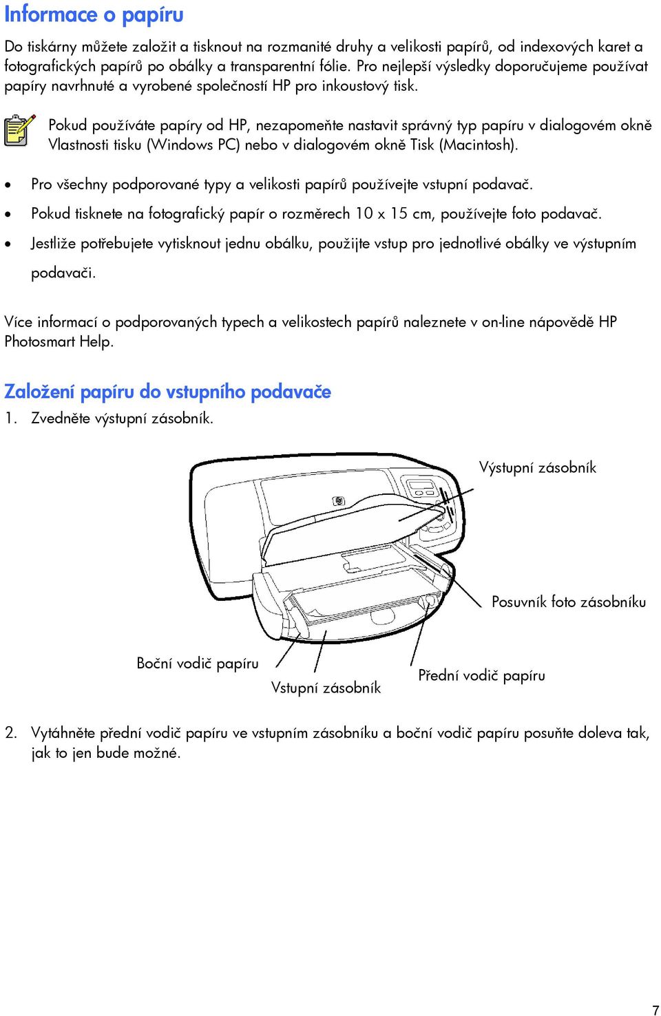 Pokud používáte papíry od HP, nezapomeňte nastavit správný typ papíru v dialogovém okně Vlastnosti tisku (Windows PC) nebo v dialogovém okně Tisk (Macintosh).