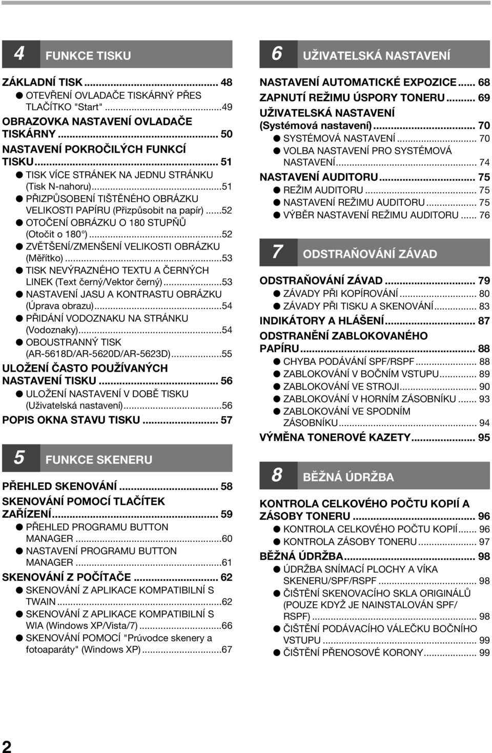 ..5 ZVĚTŠENÍ/ZMENŠENÍ VELIKOSTI OBRÁZKU (Měřítko)...5 TISK NEVÝRAZNÉHO TEXTU A ČERNÝCH LINEK (Text černý/vektor černý)...5 NASTAVENÍ JASU A KONTRASTU OBRÁZKU (Úprava obrazu).